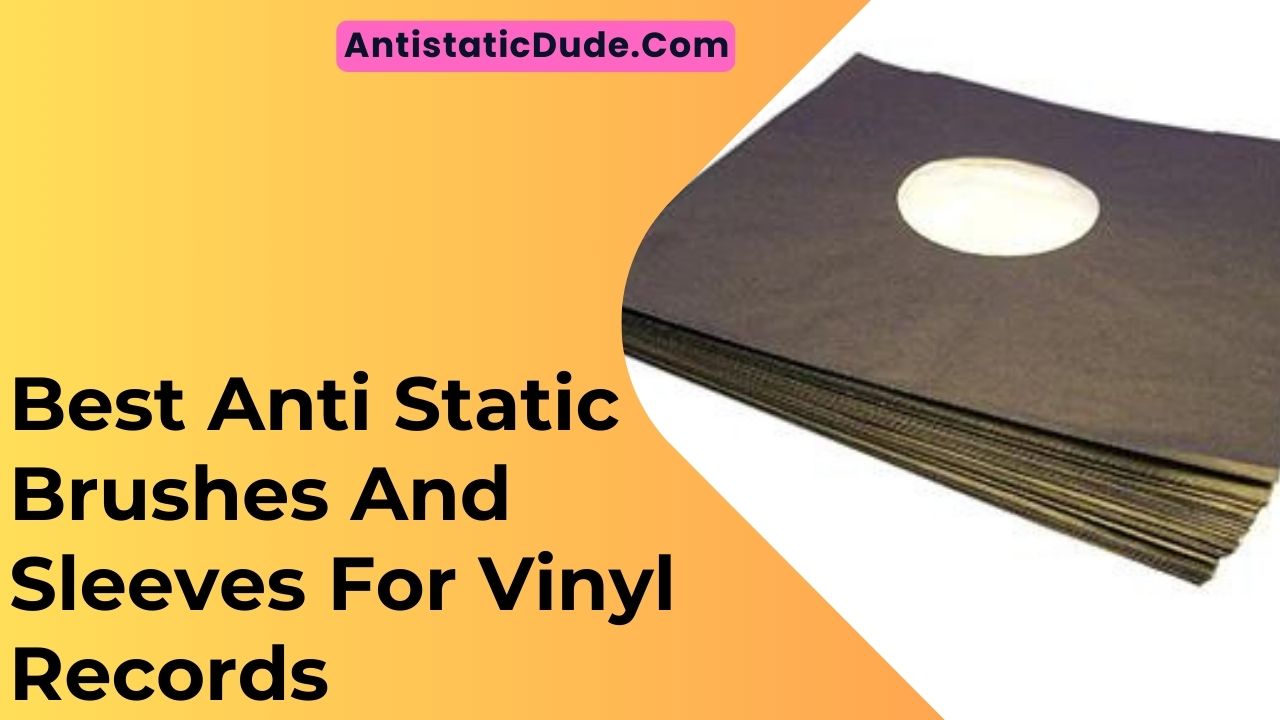 Best Anti Static Brushes And Sleeves For Vinyl Records In 2024