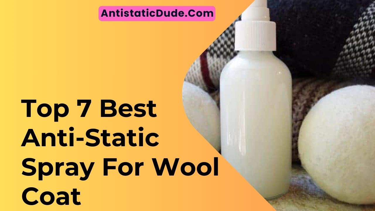 Top 7 Best Anti-Static Spray For Wool Coat In 2024