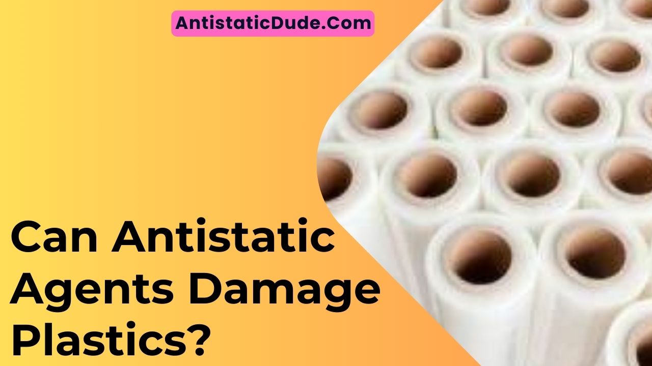 Can Antistatic Agents Damage Plastics