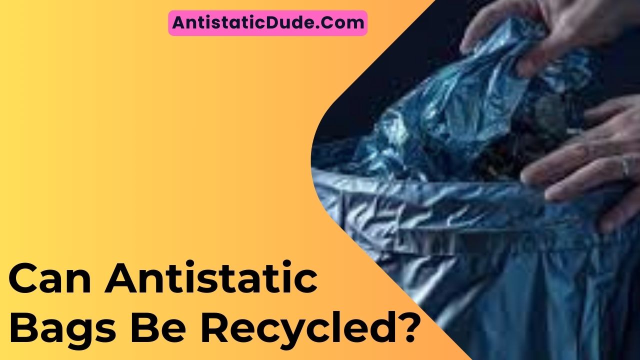 Can Antistatic Bags Be Recycled?