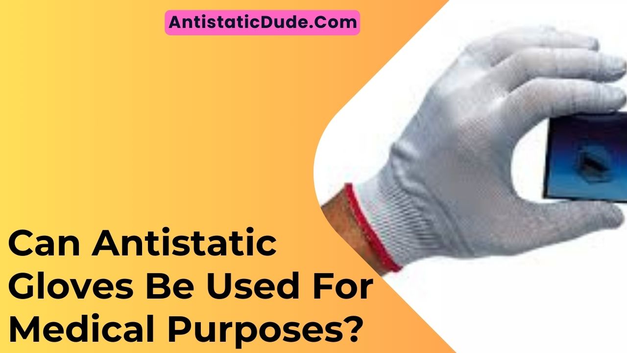 Can Antistatic Gloves Be Used For Medical Purposes