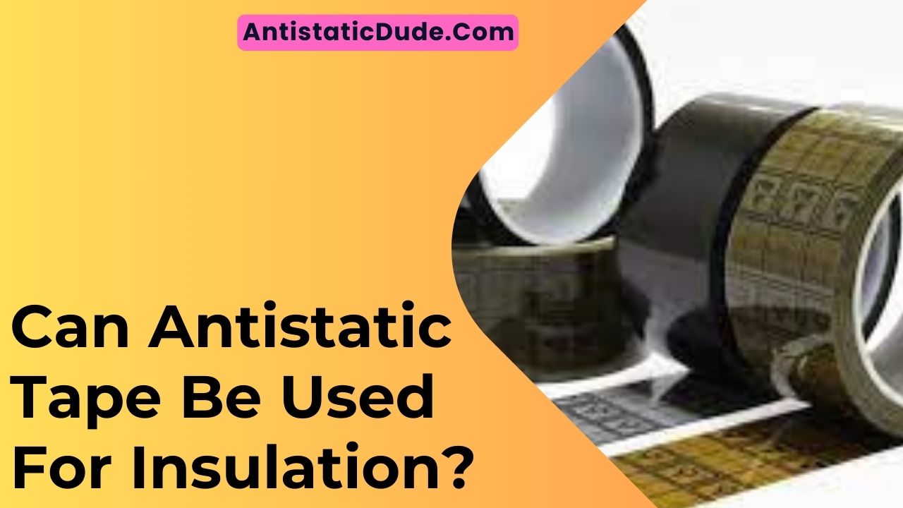 Can Antistatic Tape Be Used For Insulation?