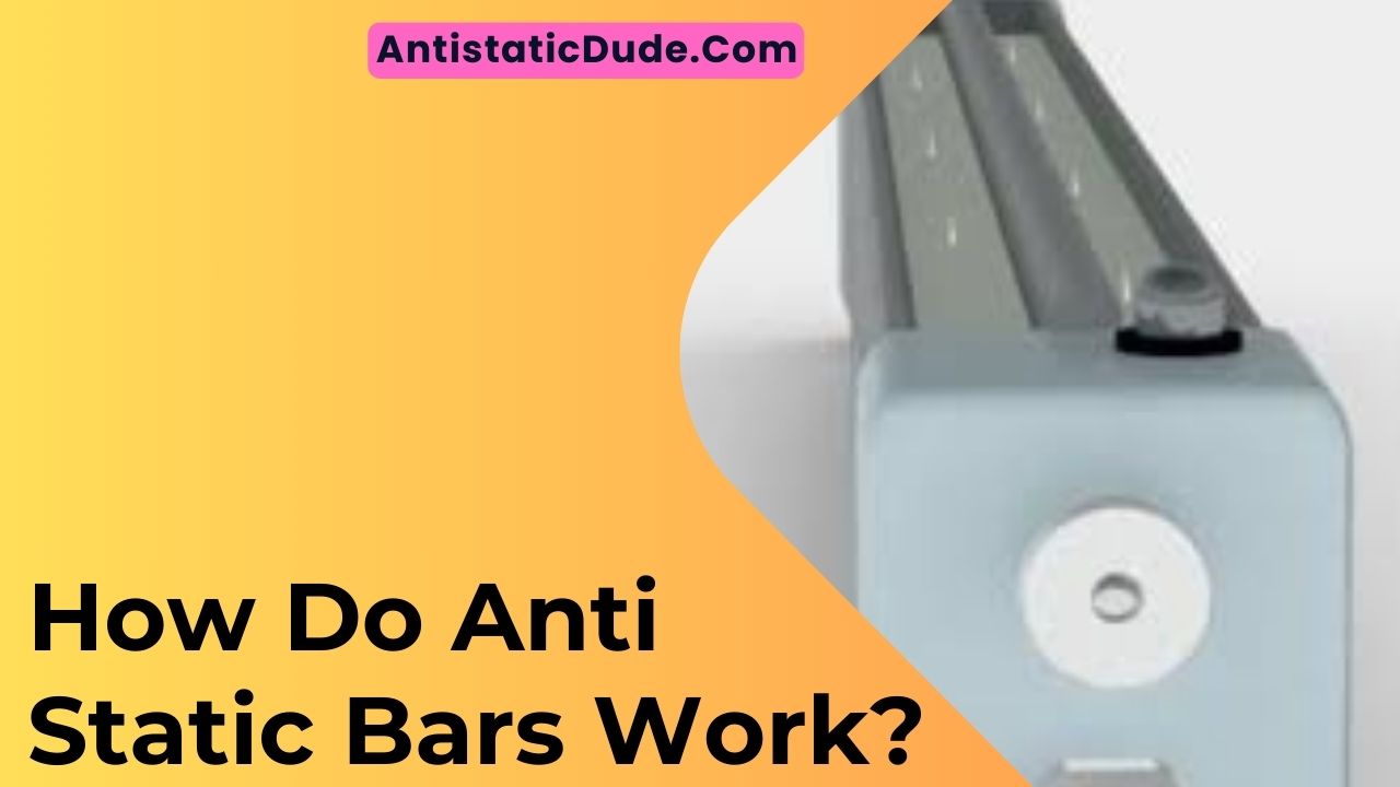 How Do Anti Static Bars Work?