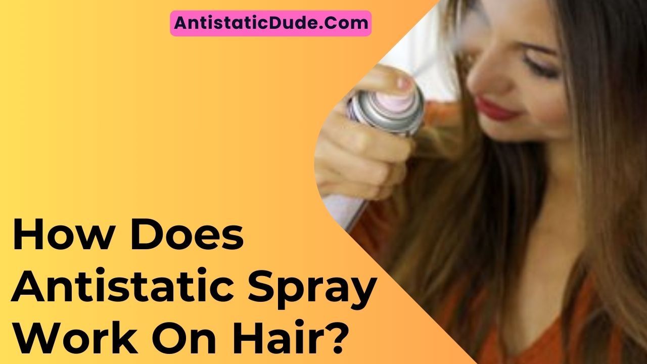 How Does Antistatic Spray Work On Hair