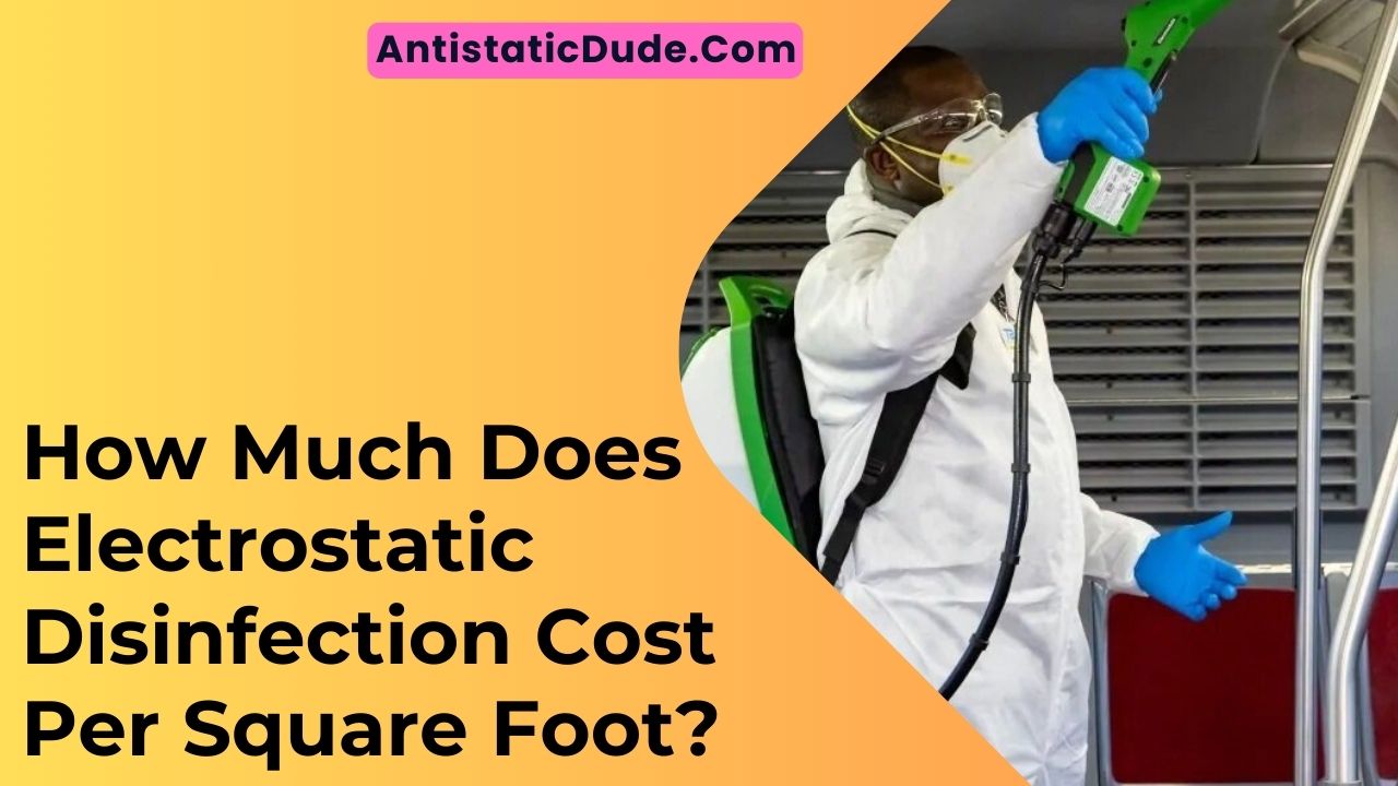 How Much Does Electrostatic Disinfection Cost per Square Foot?