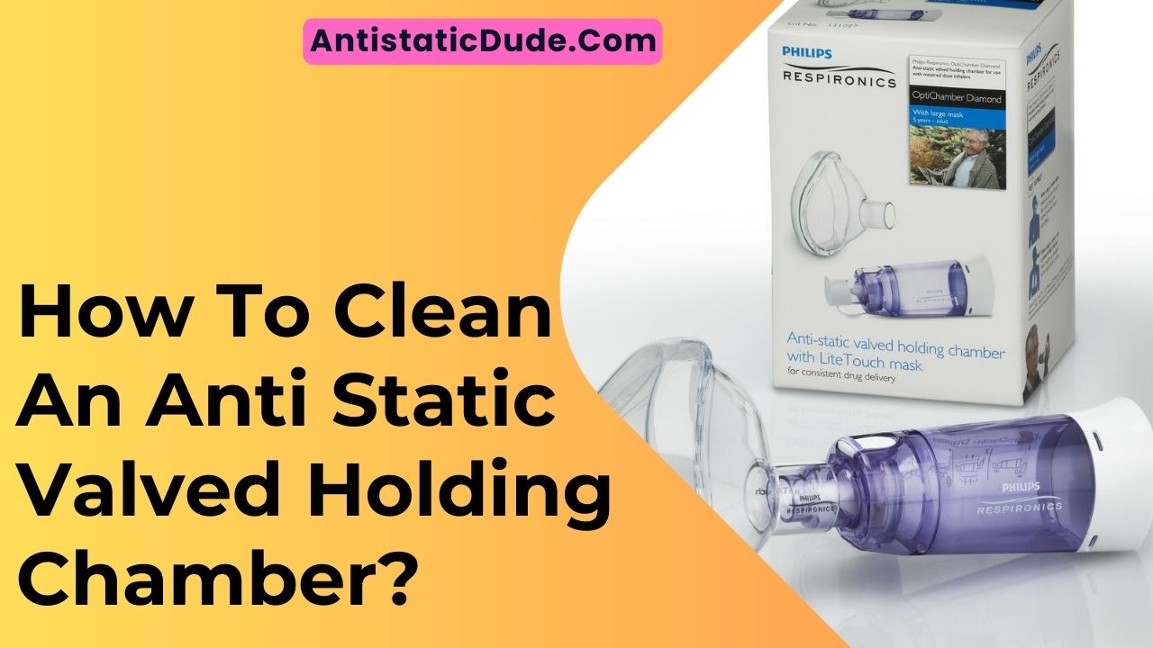 How To Clean An Anti Static Valved Holding Chamber?