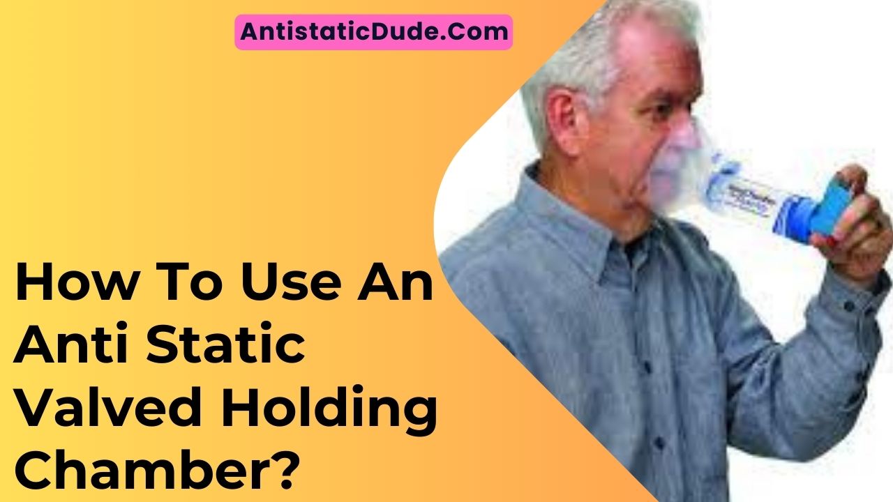 How To Use An Anti Static Valved Holding Chamber
