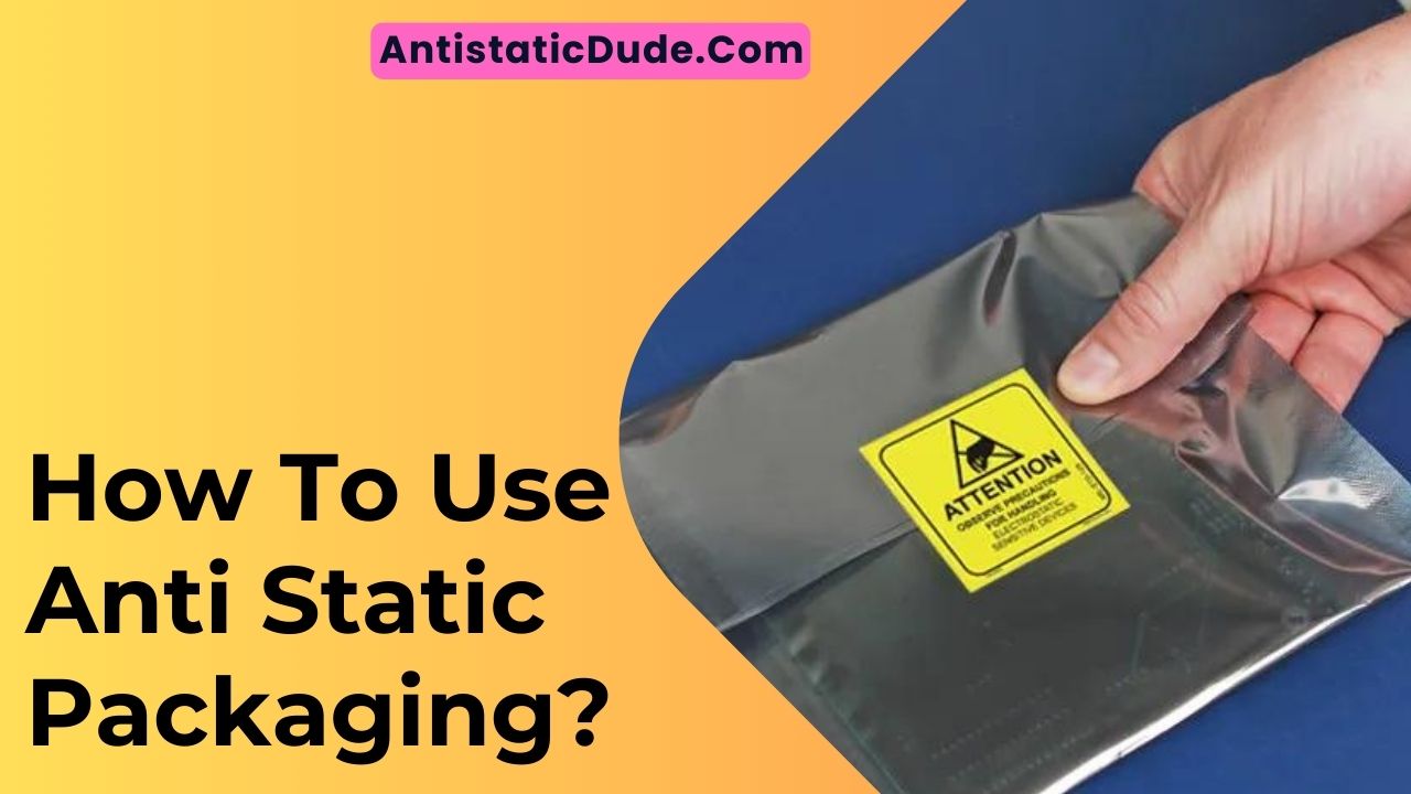 How To Use Anti Static Packaging?