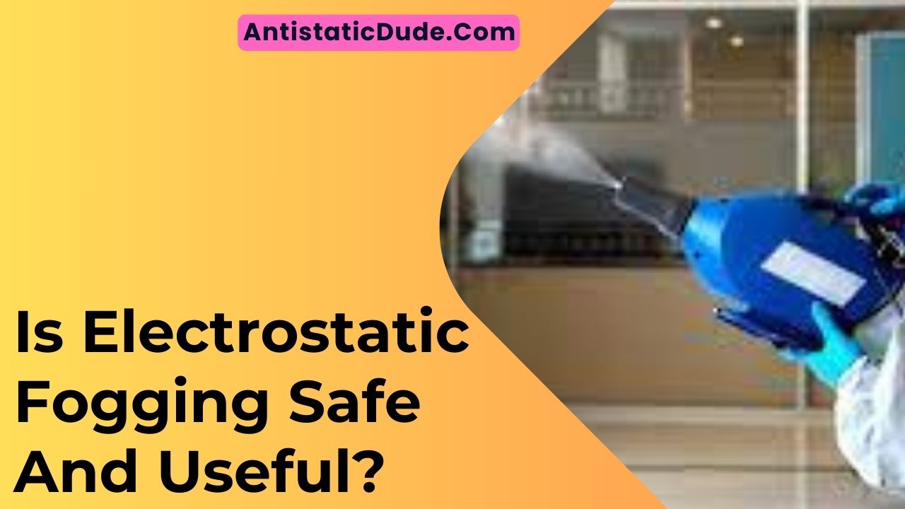 Is Electrostatic Fogging Safe And Useful