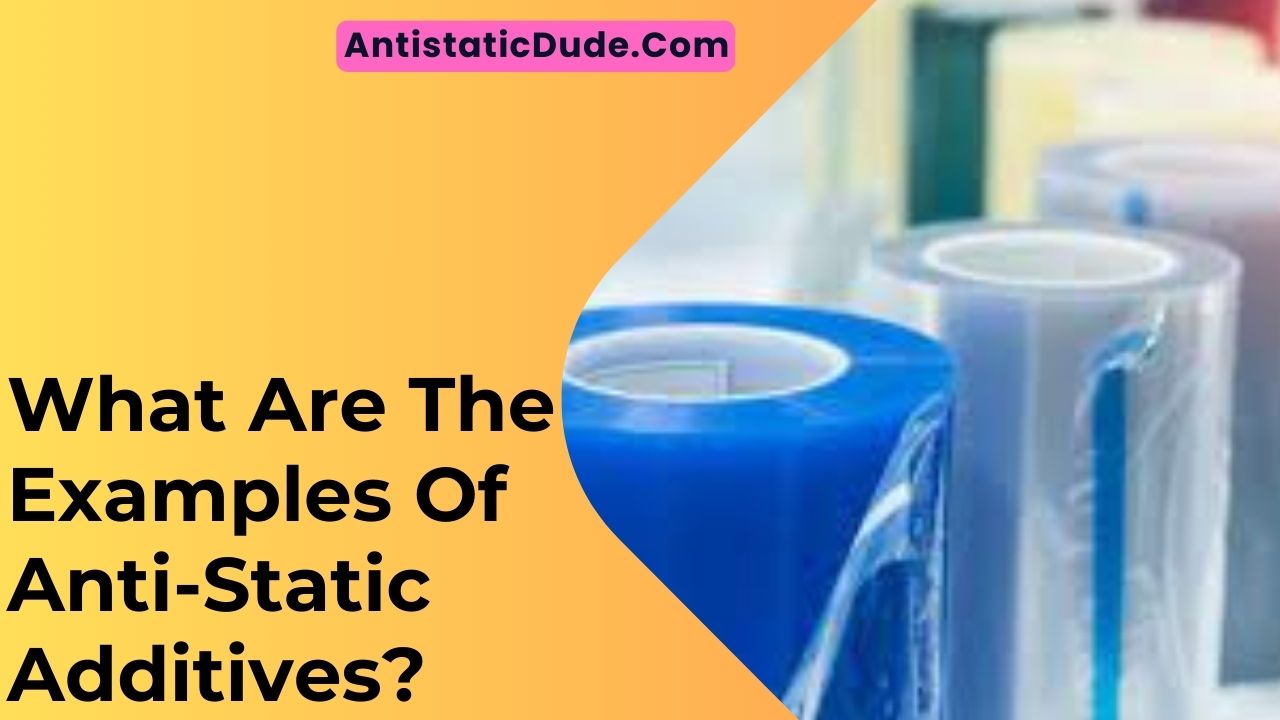 What Are The Examples Of Anti-Static Additives