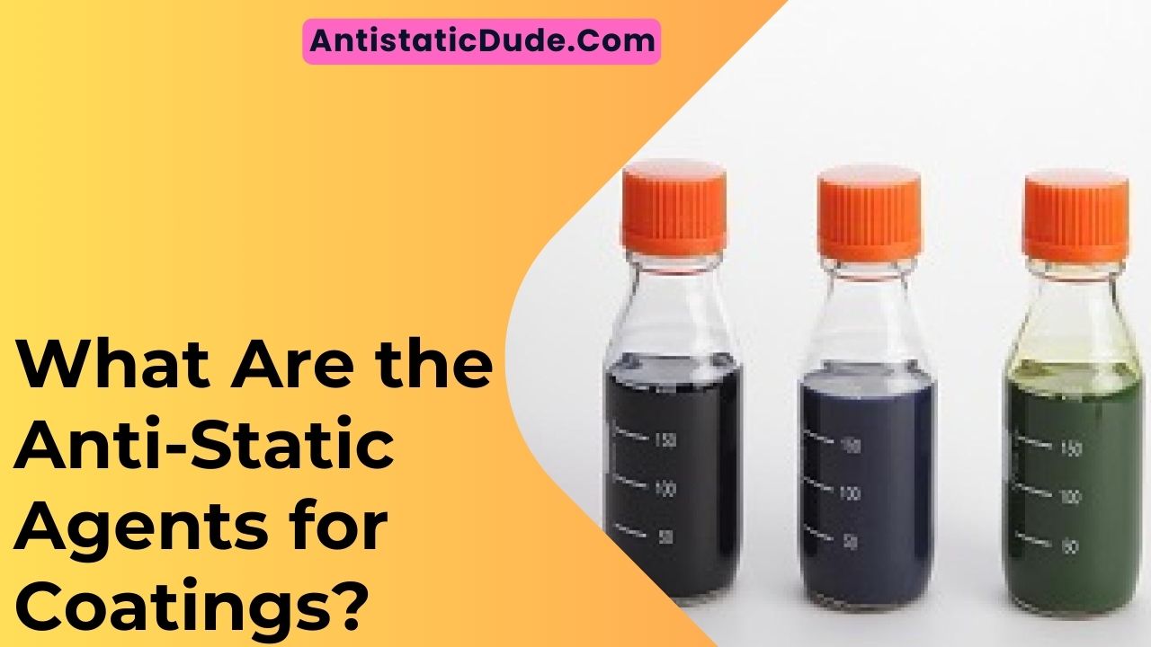 What Are the Anti-Static Agents for Coatings?