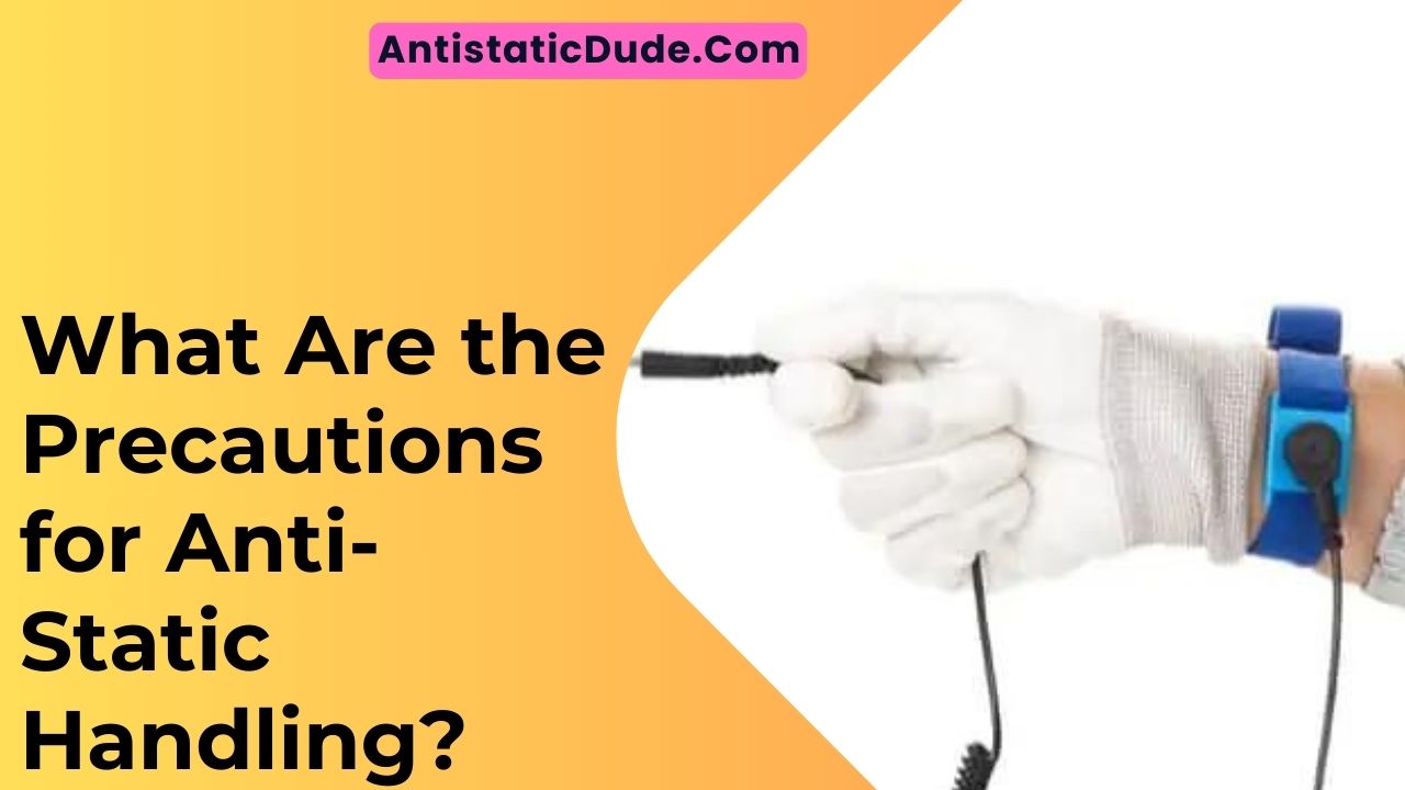 What Are the Precautions for Anti-Static Handling?