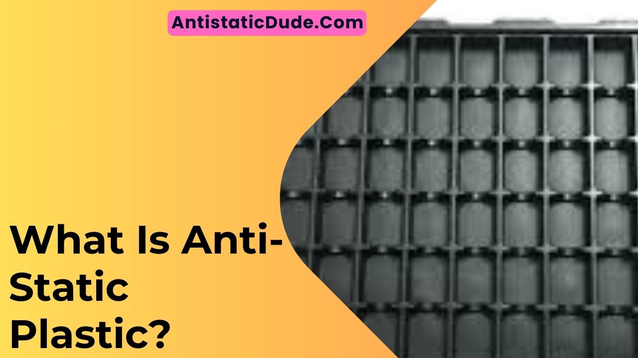 What Is Anti-Static Plastic?