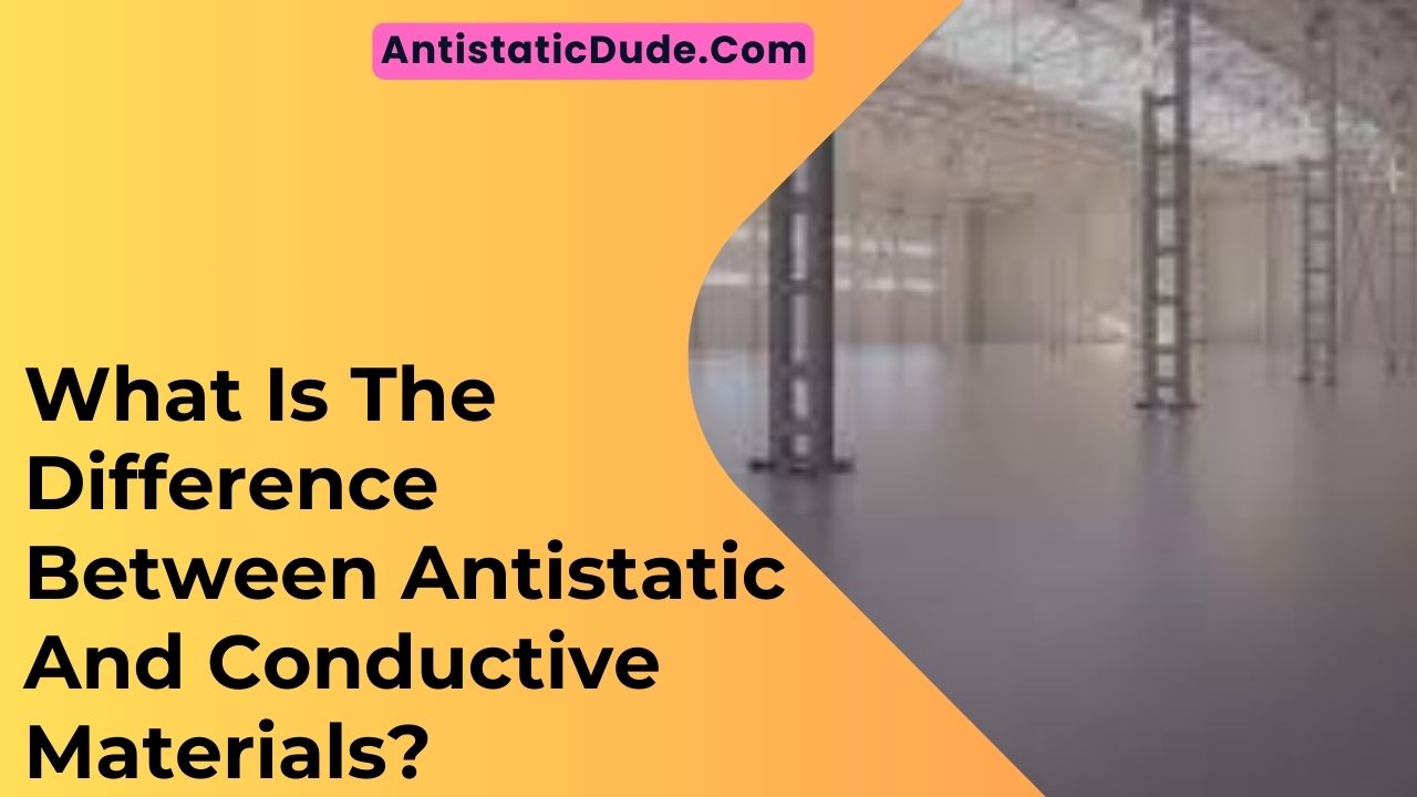 What Is The Difference Between Antistatic And Conductive Materials