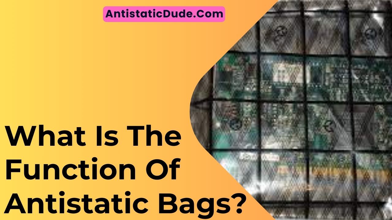 What Is The Function Of Antistatic Bags